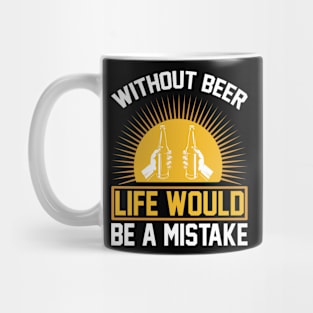 Without Beer Life Would Be A Mistake T Shirt For Women Men Mug